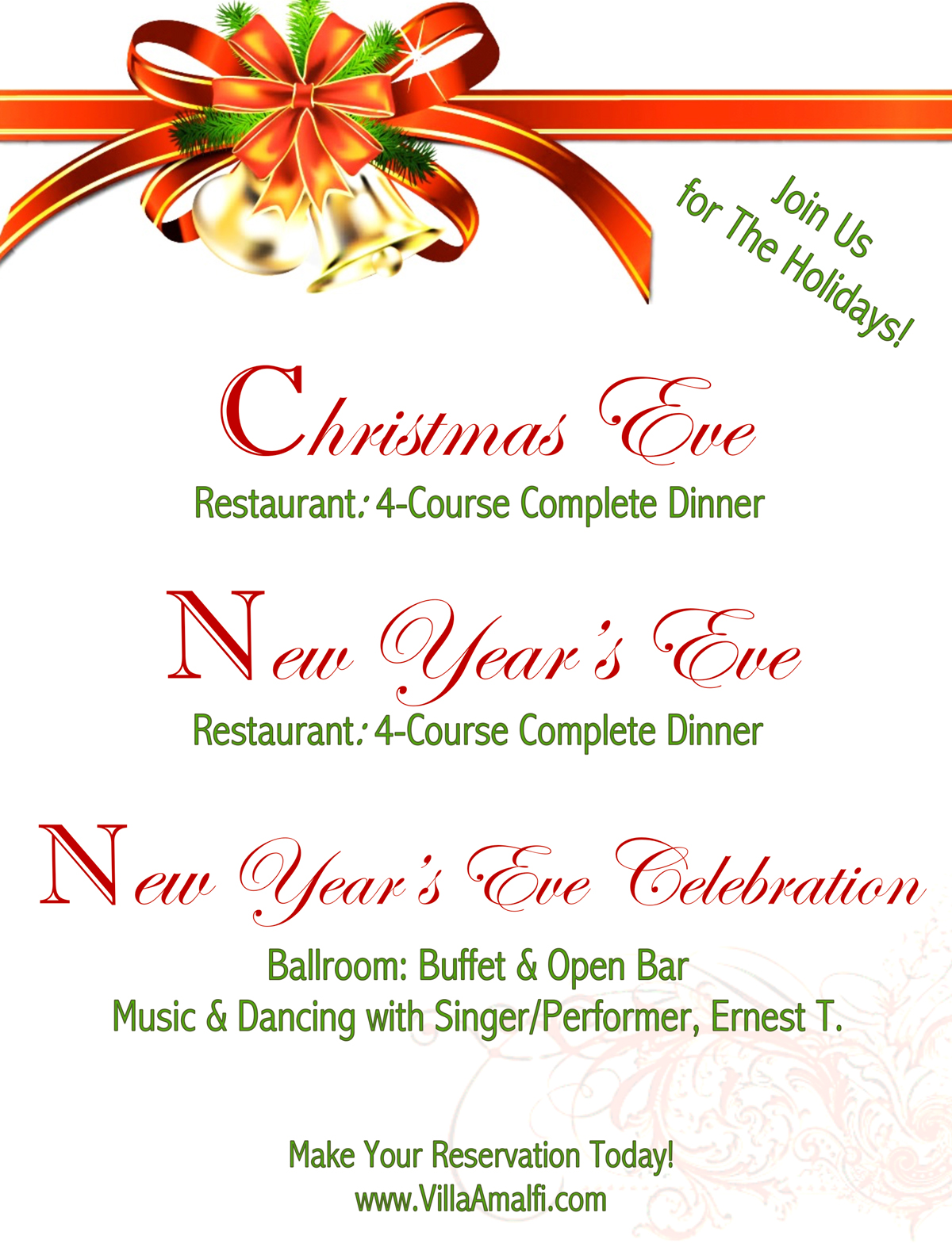 Join Us for The Holidays. Christmas Eve Restaurant: 4-Course Complete Dinner. New Year's Eve Restaurant: 4-Course Complete Dinner. New Year's Eve Celebration Ballroom: Buffet & Open Bar Music & Dancing with Singer/Performer, Ernest T. Make Your Reservation Today!